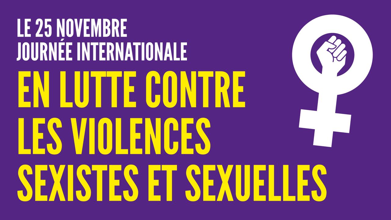 LE 25 NOVEMBRE, JOURNÉE INTERNATIONALE DE LUTTE CONTRE LES VIOLENCES SEXISTES ET SEXUELLES